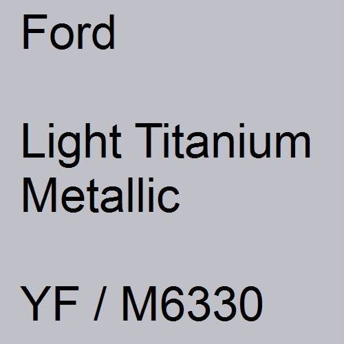 Ford, Light Titanium Metallic, YF / M6330.
